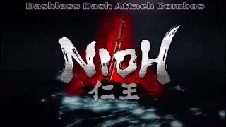 Nioh | Dashless Dash Attack Combos | PS4PRO