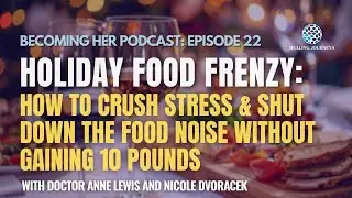 BECOMING HER PODCAST- Ep 22  Holiday Food Frenzy: How to Crush Stress & Shut Down the Food Noise