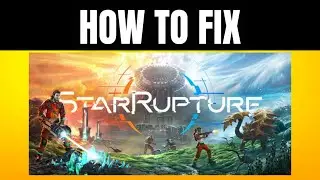 How To Fix StarRupture Crashes, Crashing at Startup, Not Loading, Lagging Error On PC