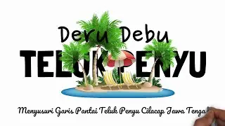 Deru Debu: Menyusuri Garis Pantai Teluk Penyu Cilacap Jateng | Smarter Effortlessly ©atrofu zaman
