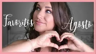 Mis FAVORITOS de AGOSTO 2018