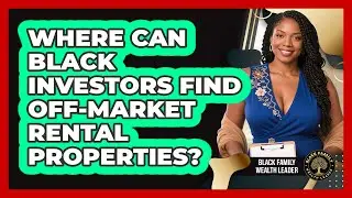 Where Can Black Investors Find Off-market Rental Properties? - Black Family Wealth Leader