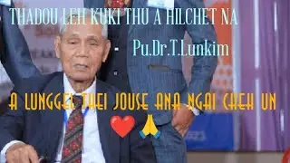 Pu.Dr.T.Lunkim THADOU KUKI Thu a Hilchetna, Achaina chan ana ngai tan❤️🙏