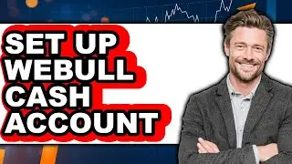 How to Set Up Webull Cash Account - Full Guide