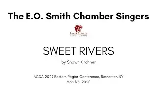 SWEET RIVERS - Shawn Kirchner The E.O. Smith Chamber Singers (ACDA 2020)