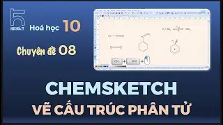Hoá 10.Chuyên đề 8: ChemSketch - Vẽ câu trúc phân tử