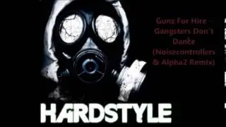 Gunz For Hire - Gangsters Don't Dance (Noisecontrollers & Alpha² Remix) Extended Version