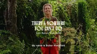 There's Nowhere You Can't Go​ with Butter Wakefield