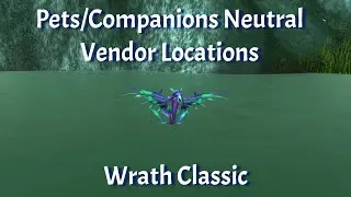 Plenty of Pets--Pets/Companions Neutral Vendor Locations--Wrath Classic
