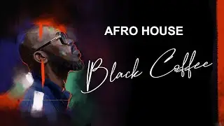 Black Coffee Style Afro House 2026 ☕ Deep Melodic DJ Mix