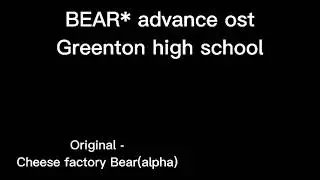BEAR* advance ost - Greenton high school
