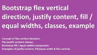 Bootstrap flex vertical direction | justify content | fill / equal widths | classes | examples