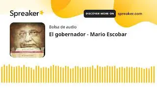 El gobernador - Mario Escobar (made with Spreaker)