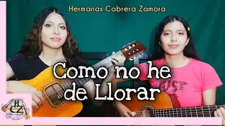COMO NO HE DE LLORAR - Pasillo - Hermanas Cabrera Zamora