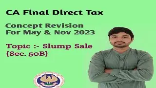 Direct Tax Revision, CA Final DT, DT REVISION FOR MAY & NOV 2023 ! SLUMP SALE FULL CONCEPT REVISON!