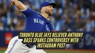 Toronto Blue Jays Reliever Anthony Bass Sparks Controversy with Instagram Post