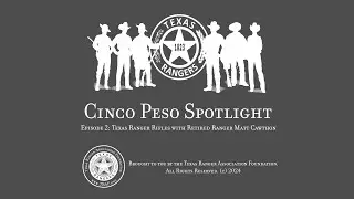 Cinco Peso Spotlight | Texas Ranger Rifles with Retired Ranger Matt Cawthon | Episode 2