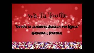 Wa-Ta Touille - Du häs et schönste Jeseech vun Kölle - Original: Paveier