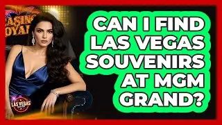 Can I Find Las Vegas Souvenirs At MGM Grand?