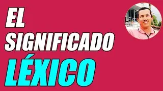 EL SIGNIFICADO LÉXICO (DEFINICIÓN Y EJEMPLOS BIEN CLAROS) - WILSON TE EDUCA