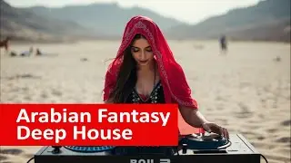 Arabian Fantasy Deep House Chill Set