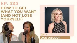 525. How To Get What You Want (And Not Lose Yourself)