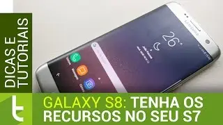 Tenha os recursos do Galaxy S8 no seu S7 | Tutorial do TudoCelular