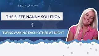The Sleep Nanny Solution 1: Twins waking each other at night