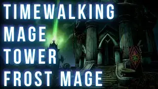 Mage Tower Frost Mage 9.1.5 Timewalking
