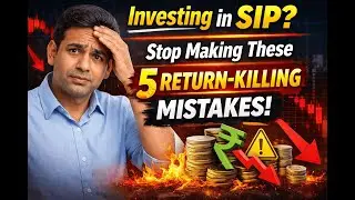 Investing in SIP? Stop Making These 5 Return-Killing Mistakes