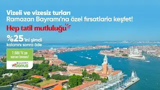 Ramazan Bayramı’na özel vizeli & vizesiz turlarla yeni rotaları keşfet! ✈️🌍