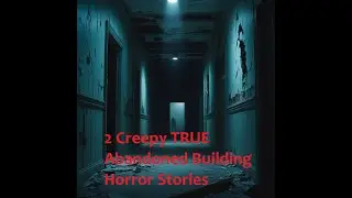2 Creepy TRUE Abandoned Building Horror Stories