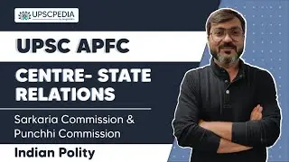 UPSC APFC | Lesson 35 | Centre - State Relations (Part - 4) | Sarkaria & Punchhi Commission