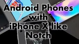 10 Android Phones with iPhone X like Notch!