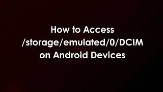 Как получить доступ к /storage/emulated/0/DCIM на устройствах Android