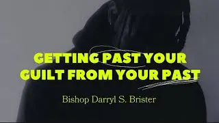 Getting Past Your Guilt From Your Past - Part 2