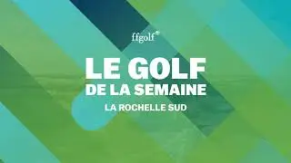 Le Golf de la semaine : La Rochelle Sud