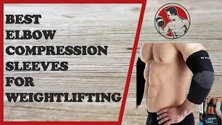 Best Elbow Compression Sleeves for Weightlifting
