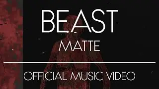 MATTE - Beast [Official Music Video]
