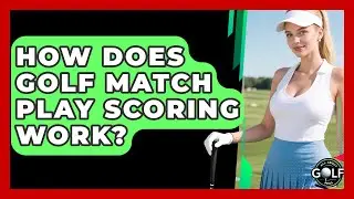 How Does Golf Match Play Scoring Work? - All About Golf Pros