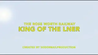 the rose worth railway Kings of the LNER intro
