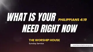 What Is Your Need Right Now?? | 10 O'clock Sunday Service