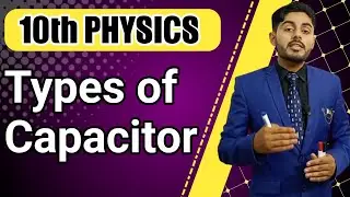 Types of capacitor class 10 | 10th class physics | punjab, kpk, federal, sindh, balochistan board