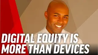 Digital Equity in Education Doesn't Stop with Devices - Ken Shelton