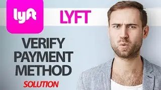 How To Fix Lyft App Verify Payment Method | Step By Step