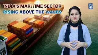 Development of Ports :Transforming India's Maritime Sector