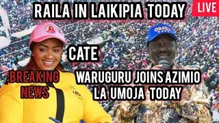 liive.CATE WARUGURU JOINS AZIMIO LA UMOJA | RAILA IN LAIKIPIA |AZIMIO TODAY | WARUGURU DECAMPS UDA