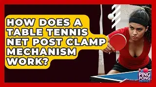 How Does A Table Tennis Net Post Clamp Mechanism Work? - Ping Pong Prodigy