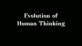 Evolution of human thinking part