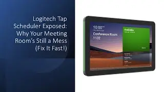 Logitech Tap Scheduler Exposed: Why Your Meeting Room&rsquo;s Still a Mess (Fix It Fast!)